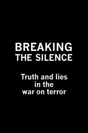 Breaking the Silence Truth and Lies in the War on Terror Poster