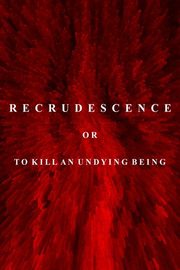 Recrudescence or To Kill an Undying Being