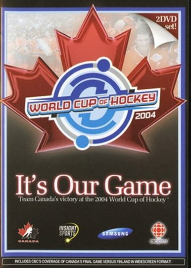 Its Our Game Team Canadas Victory at the 2004 World Cup of Hockey