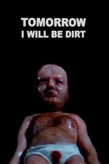 Tomorrow I Will Be Dirt