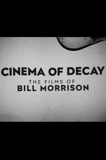 Cinema of Decay: The Films of Bill Morrison Poster