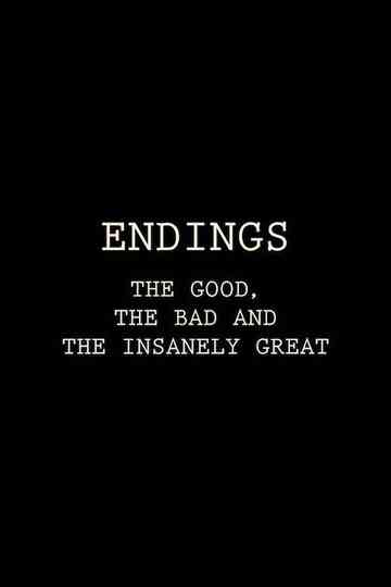 Endings The Good The Bad and the Insanely Great