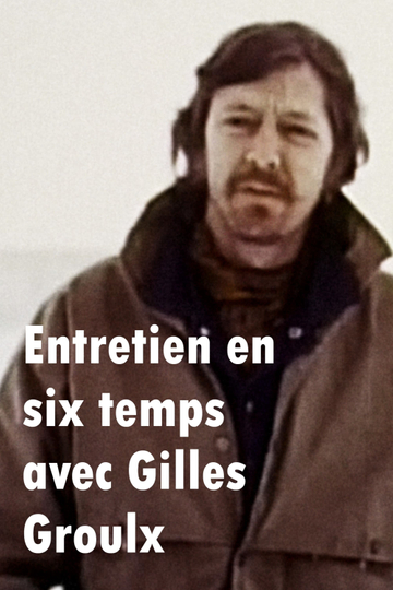 Entretien en six temps avec Gilles Groulx Poster