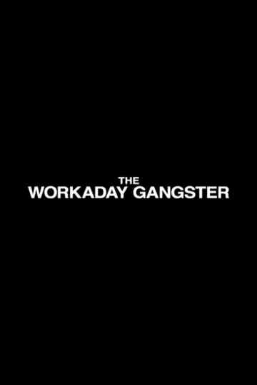 The Workaday Gangster Poster