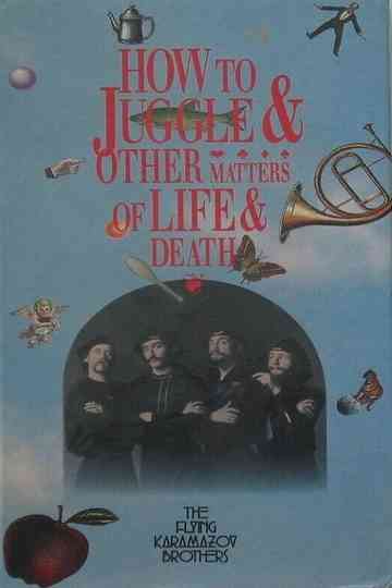 How to Juggle & Other Matters of Life & Death Poster