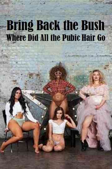 Bring Back the Bush: Where Did All the Pubic Hair Go? Poster