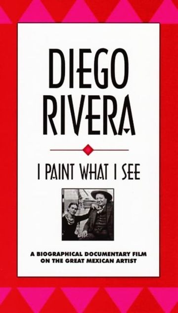 Diego Rivera: I Paint What I See