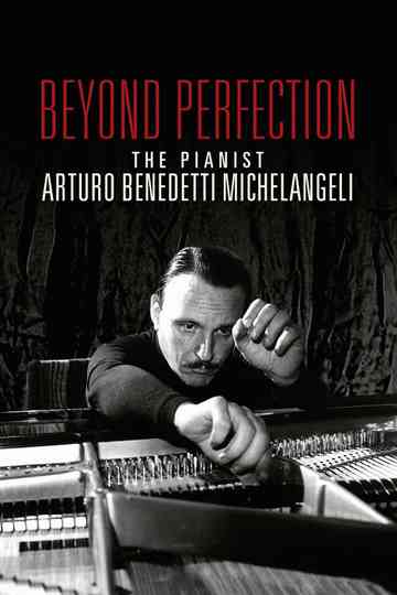 Beyond Perfection: The Pianist Arturo Benedetti Michelangeli Poster