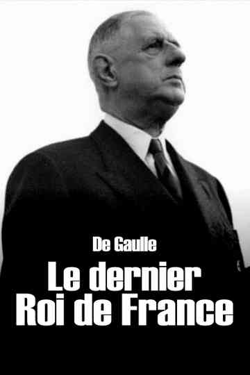 De Gaulle, the Last King of France Poster