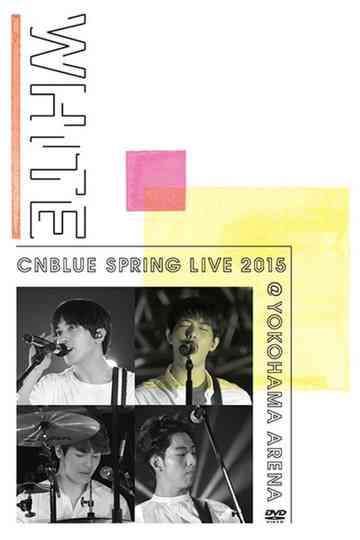CNBLUE SPRING LIVE 2015 ‐WHITE‐ Poster
