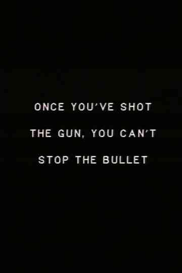 Once you’ve shot the gun you can’t stop the bullet. Poster