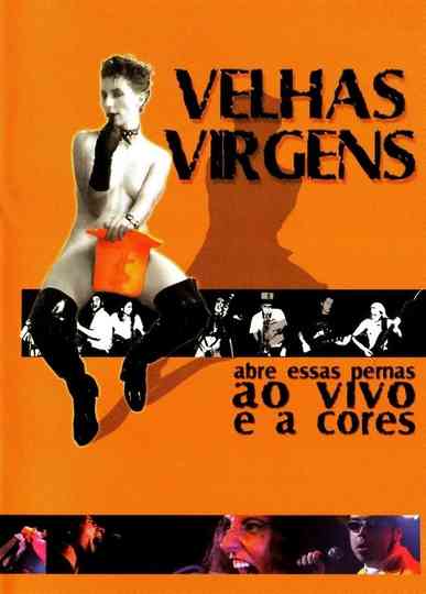 Velhas Virgens  Abre Essas Pernas ao Vivo e a Cores Poster