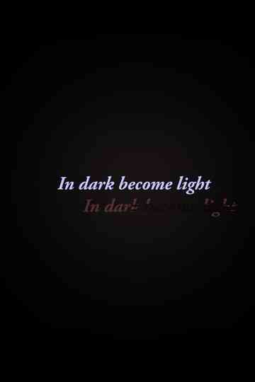 In Dark Become Light Poster