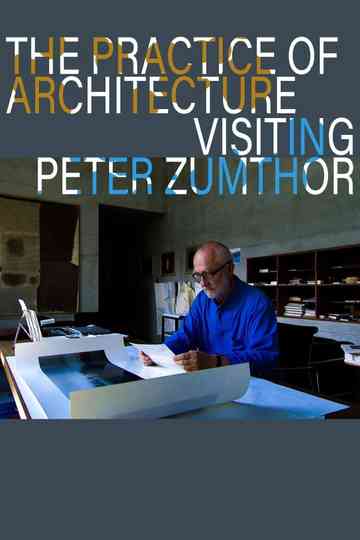 The Practice of Architecture Visiting Peter Zumthor Poster