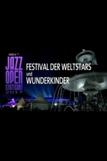 Jazz Open Stuttgart 2017  Festival of World Stars and Child Prodigies