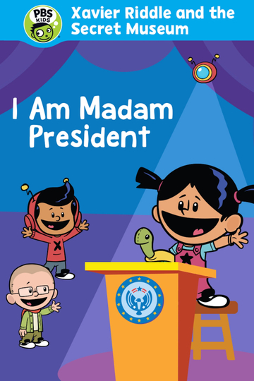 Xavier Riddle and the Secret Movie I Am Madam President