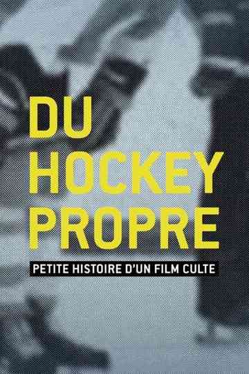 Du hockey propre : petite histoire d'un film culte Poster