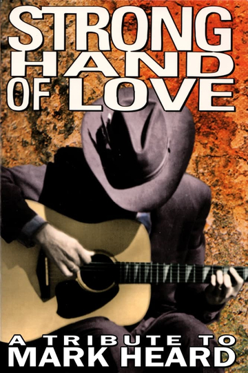 Strong Hand of Love - A Tribute to Mark Heard Poster