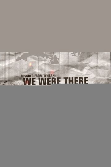Rescued from Tehran: We Were There