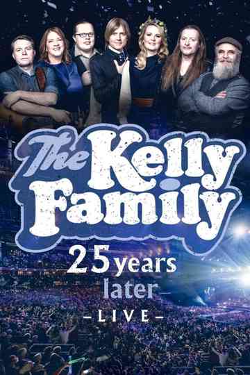 The Kelly Family - 25 Years Later - Live Poster