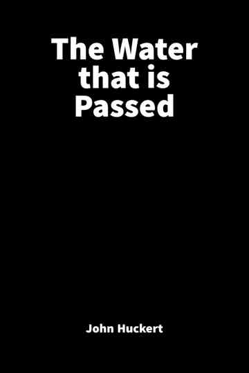 The Water That is Passed Poster