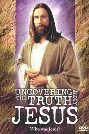 Uncovering the Truth About Jesus Poster
