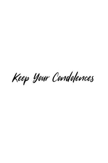 Keep Your Condolences Poster