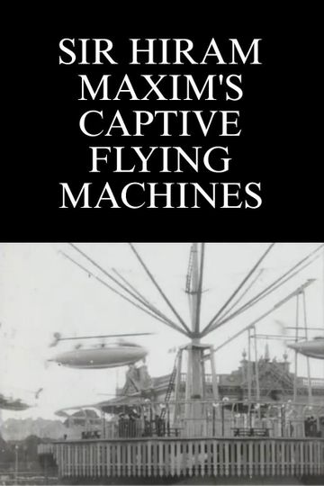 Sir Hiram Maxim's Captive Flying Machines