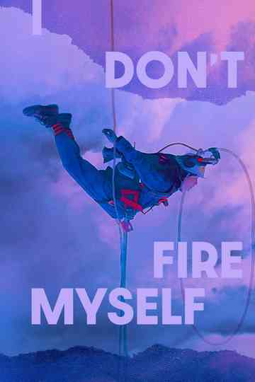 I Don't Fire Myself Poster