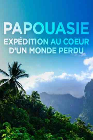 Papouasie expédition au cœur dun monde perdu Poster
