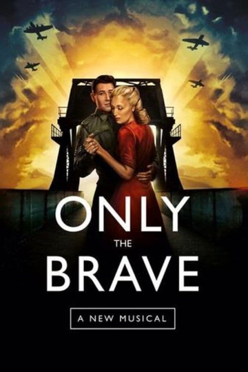 Only The Brave A New Musical