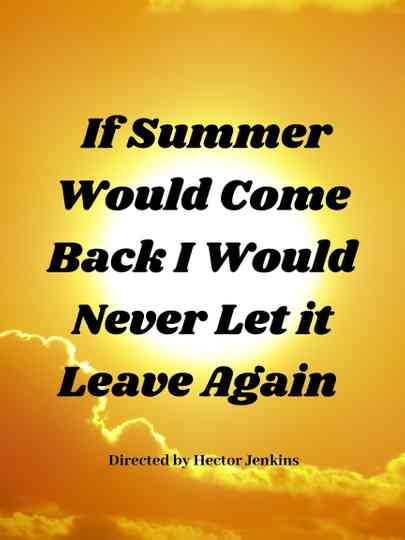 If Summer Came Back I Would Never Let It Leave Again