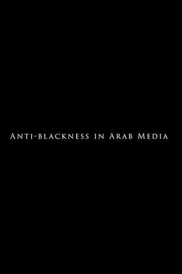 AntiBlackness in Arab Media Poster