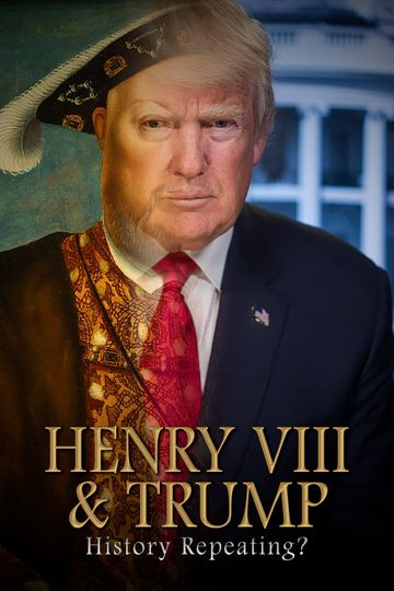 Henry VIII  Trump History Repeating