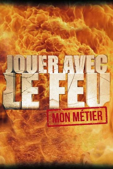 Jouer avec le feu mon métier