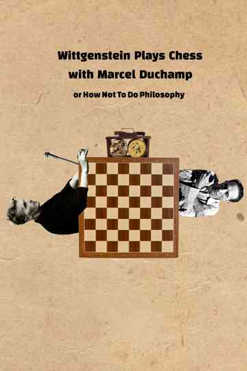 Wittgenstein Plays Chess with Marcel Duchamp or How Not to Do Philosophy Poster