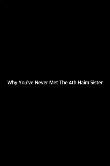 Why Youve Never Met The 4th Haim Sister