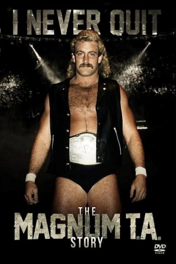 I Never Quit: The Magnum T.A. Story Poster