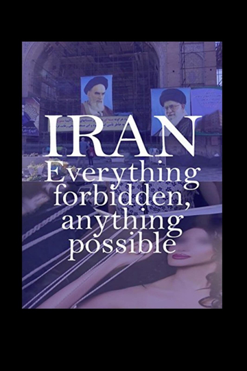 Iran Everything Forbidden Anything Possible