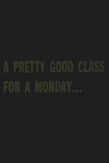 A Pretty Good Class For A Monday Poster