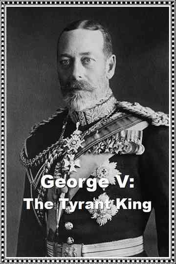 George V: The Tyrant King Poster