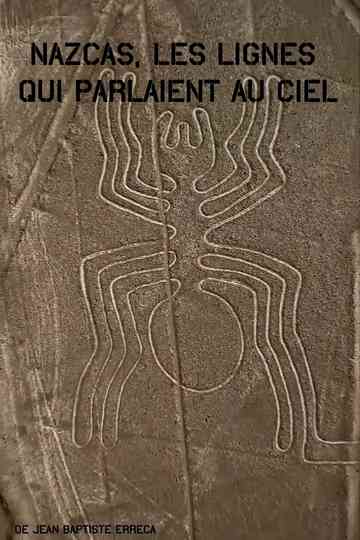 Nazcas, les lignes qui parlaient au ciel Poster
