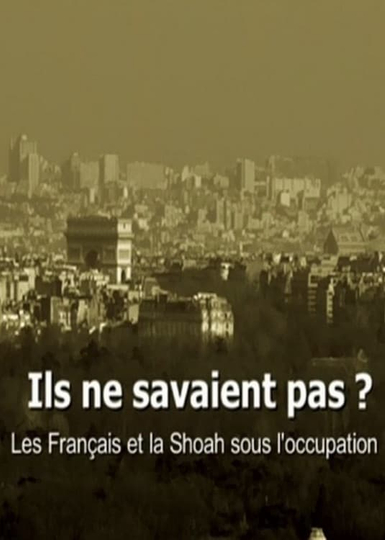 Ils ne savaient pas  Les Français et la Shoah sous loccupation