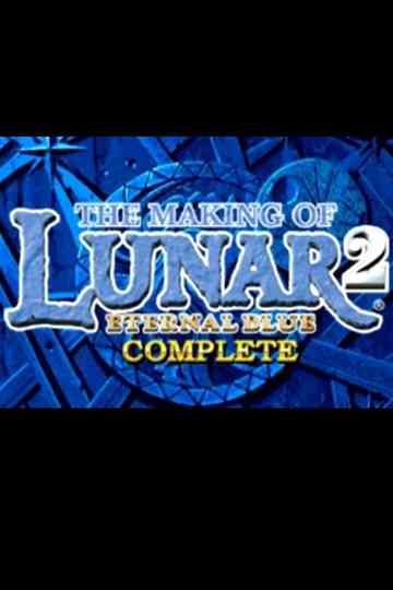 The Making of Lunar 2: Eternal Blue Complete Poster