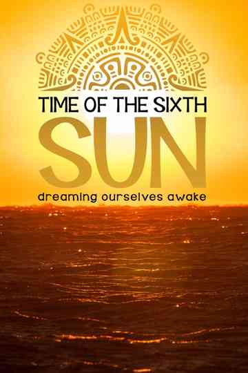 Time of the Sixth Sun Poster