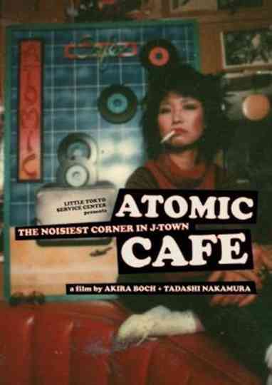 Atomic Cafe: The Noisiest Corner in J-Town Poster