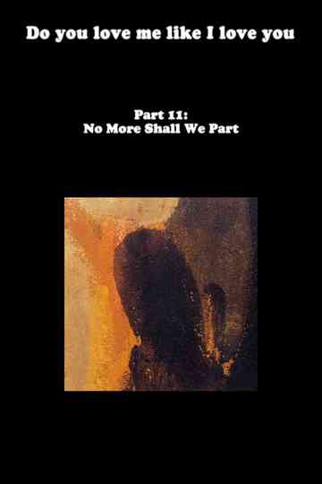 Do You Love Me Like I Love You (Part 11: No More Shall We Part) poster