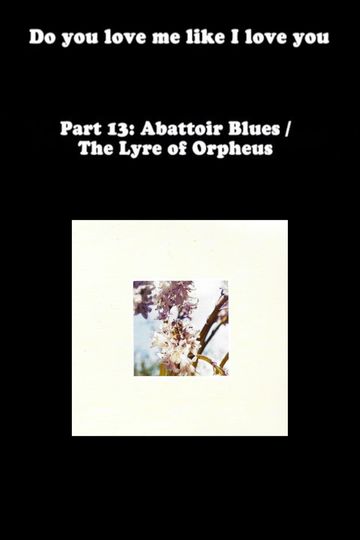 Do You Love Me Like I Love You (Part 13: Abattoir Blues / The Lyre of Orpheus)