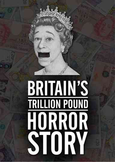 Britain's Trillion Pound Horror Story Poster