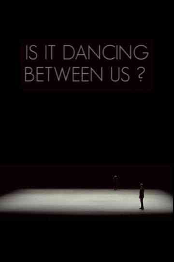 Is It Dancing Between Us?